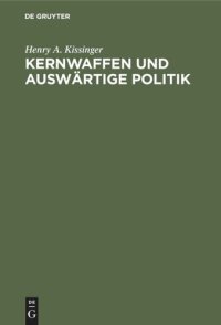 cover of the book Kernwaffen und Auswärtige Politik: Schriften des Forschungsinstituts der Deutschen Gesellschaft e.V. für Auswärtige Politik. Reihe der Übersetzungen