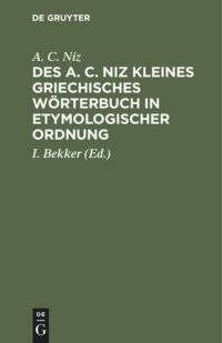 cover of the book Des A. C. Niz kleines griechisches Wörterbuch in etymologischer Ordnung: Zum Gebrauch für Schulen