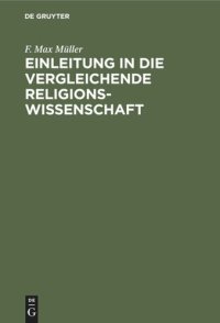 cover of the book Einleitung in die vergleichende Religionswissenschaft: Vier Vorlesungen im Jahre MDCCCLXX an der Royal Institution in London gehalten. Nebst zwei Essays “Über falsche Analogien" und “Über Philosophie der Mythologie”