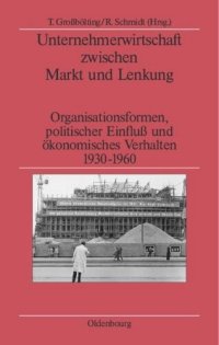 cover of the book Unternehmerwirtschaft zwischen Markt und Lenkung: Organisationsformen, politischer Einfluss und ökonomisches Verhalten 1930–1960