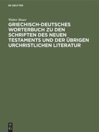 cover of the book Griechisch-Deutsches Worterbuch zu den Schriften des Neuen Testaments und der übrigen urchristlichen Literatur