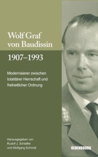 cover of the book Wolf Graf von Baudissin 1907 bis 1993: Modernisierer zwischen totalitärer Herrschaft und freiheitlicher Ordnung