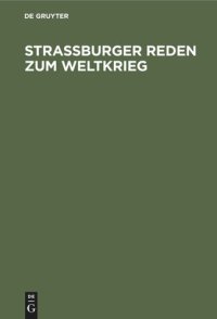 cover of the book Straßburger Reden zum Weltkrieg: Gehalten von den Professoren der Universität Straßburg