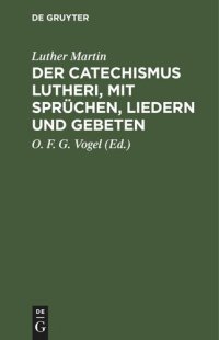 cover of the book Der Catechismus Lutheri, mit Sprüchen, Liedern und Gebeten: Zugleich als Lesebuch für Landschulen