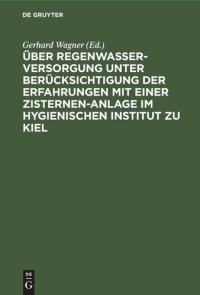 cover of the book Über Regenwasserversorgung unter Berücksichtigung der Erfahrungen mit einer Zisternen-Anlage im Hygienischen Institut zu Kiel: Habilitationsschrift zur Erlangung der Venia legendi in der Hygiene und Bakteriologie der Hohen Medizinischen Fakultät der König