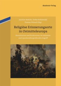 cover of the book Religiöse Erinnerungsorte in Ostmitteleuropa: Konstitution und Konkurrenz im nationen- und epochenübergreifenden Zugriff