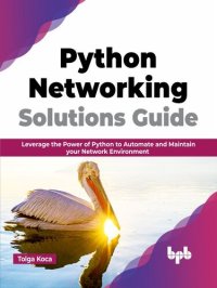 cover of the book Python Networking Solutions Guide: Leverage the Power of Python to Automate and Maintain your Network Environment