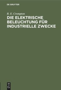 cover of the book Die Elektrische Beleuchtung für Industrielle Zwecke