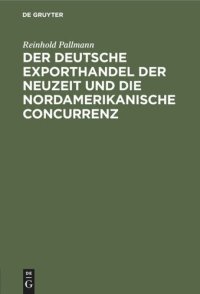 cover of the book Der deutsche Exporthandel der Neuzeit und die nordamerikanische Concurrenz: Eine handelsgeographisch-statistische Studie