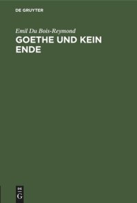 cover of the book Goethe und kein Ende: Rede bei Antritt des Rectorats der Königl. Friedrich-Wilhelms-Universität zu Berlin Am 15. October 1882