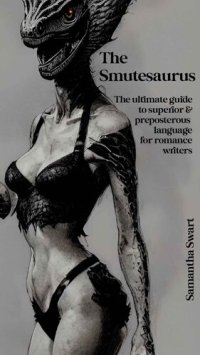 cover of the book The Smutesaurus : The Ultimate Guide to Superior & Preposterous Language for Romance Writers