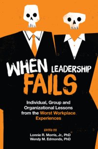 cover of the book When Leadership Fails: Individual, Group and Organizational Lessons from the Worst Workplace Experiences