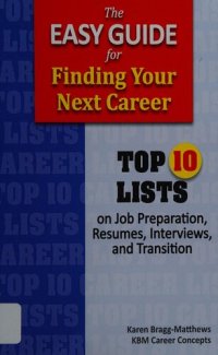 cover of the book The Easy Guide for Finding Your Next Career: Top Ten Lists on Job Search Preparation, Resumes, Interviews, and Transition