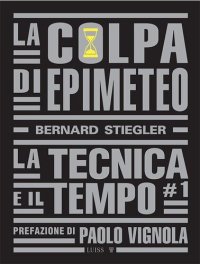 cover of the book La colpa di Epimeteo. La tecnica e il tempo vol. I