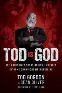 cover of the book Tod is God: The Authorized Story of How I Created Extreme Championship Wrestling