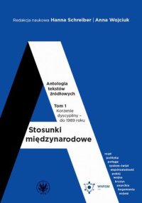 cover of the book Stosunki międzynarodowe. Antologia tekstów źródłowych. Tom 1: Korzenie dyscypliny – do 1989 roku