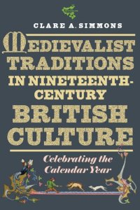 cover of the book Medievalist Traditions in Nineteenth-Century British Culture: Celebrating the Calendar Year