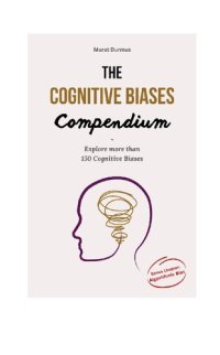 cover of the book The Cognitive Biases Compendium: Explore over 150 Cognitive Biases across 500 pages to make better decisions, think critically