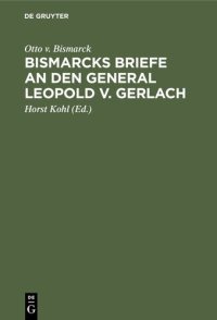 cover of the book Bismarcks Briefe an den General Leopold v. Gerlach: Mit Genehmigung Sr. Durchlaucht des Fürsten v. Bismarck