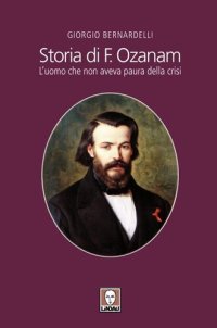 cover of the book Storia di F. Ozanam. L'uomo che non aveva paura della crisi