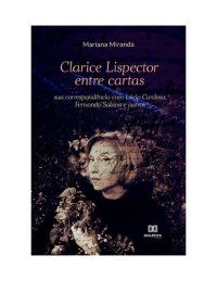 cover of the book Clarice Lispector Entre Cartas - Sua Correspondência Com Lúcio Cardoso, Fernando Sabino e Outros