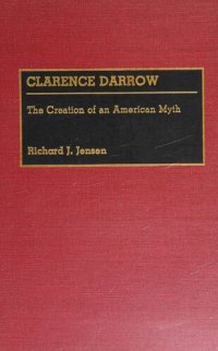 cover of the book Clarence Darrow: The Creation of an American Myth