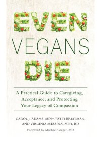 cover of the book Even Vegans Die: A Practical Guide to Caregiving, Acceptance, and Protecting Your Legacy of Compassion