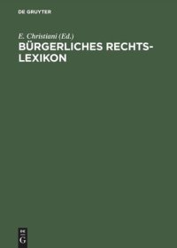 cover of the book Bürgerliches Rechts-Lexikon: Nach dem Bürgerlichen Gesetzbuch, dem Handelsgesetzbuch und sonstigen Reichs- und Landesgesetzen