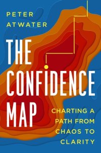 cover of the book The Confidence Map: Charting a Path from Chaos to Clarity