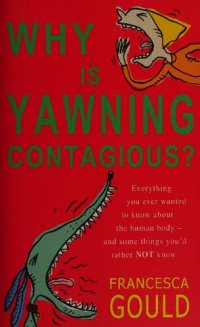 cover of the book Why is yawning contagious? Everything you ever wanted to know about the human body - and some things you'd rather not know