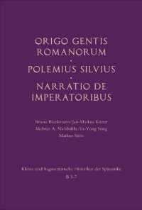 cover of the book Origo gentis Romanorum. - Polemius Silvius:  Nomina omnium principum Romanorum. Breviarium temporum. - Narratio de imperatoribus domus Valentinianae et Theodosianae