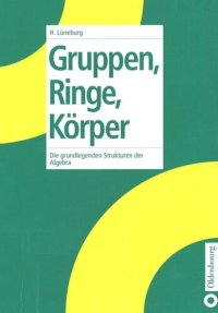 cover of the book Gruppen, Ringe, Körper: Die grundlegenden Strukturen der Algebra