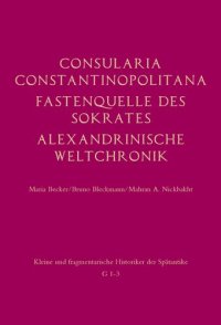 cover of the book Consularia Constantinopolitana und verwandte Quellen: Consularia Constantinopolitana. - Fastenquelle des Sokrates. - Berliner Chronik. - Alexandrinische Weltchronik