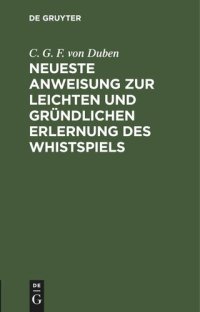 cover of the book Neueste Anweisung zur leichten und gründlichen Erlernung des Whistspiels