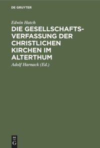 cover of the book Die Gesellschaftsverfassung der christlichen Kirchen im Alterthum: Acht Vorlesungen gehalten an der Universität Oxford im Jahre 1880