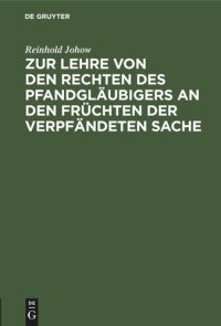 cover of the book Zur Lehre von den Rechten des Pfandgläubigers an den Früchten der verpfändeten Sache: Eine Studie aus der Praxis