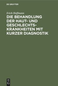 cover of the book Die Behandlung der Haut- und Geschlechtskrankheiten mit kurzer Diagnostik