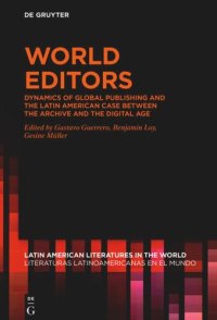 cover of the book World Editors: Dynamics of Global Publishing and the Latin American Case between the Archive and the Digital Age