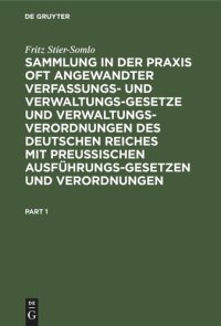 cover of the book Sammlung in der Praxis oft angewandter Verfassungs- und Verwaltungsgesetze und Verwaltungsverordnungen des Deutschen Reiches mit preußischen Ausführungsgesetzen und Verordnungen