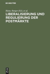 cover of the book Liberalisierung und Regulierung der Postmärkte: Ansatzpunkte für eine Neugestaltung der staatlichen Postpolitik