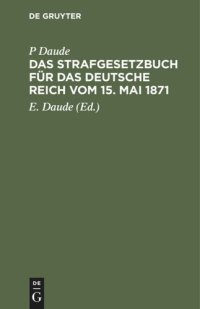 cover of the book Das Strafgesetzbuch für das Deutsche Reich vom 15. Mai 1871: Mit den Entscheidungen des Reichsgerichts