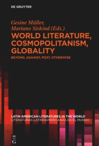 cover of the book World Literature, Cosmopolitanism, Globality: Beyond, Against, Post, Otherwise