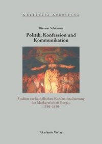 cover of the book Politik, Konfession und Kommunikation: Studien zur katholischen Konfessionalisierung der Markgrafschaft Burgau 1550-1650