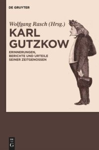 cover of the book Karl Gutzkow: Erinnerungen, Berichte und Urteile seiner Zeitgenossen. Eine Dokumentation