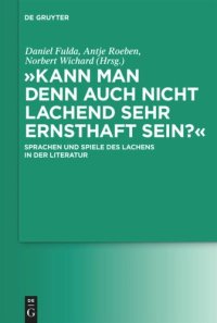 cover of the book "Kann man denn auch nicht lachend sehr ernsthaft sein?": Sprachen und Spiele des Lachens in der Literatur