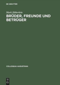 cover of the book Brüder, Freunde und Betrüger: Soziale Beziehungen, Normen und Konflikte in der Augsburger Kaufmannschaft um die Mitte des 16. Jahrhunderts