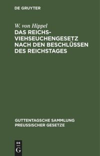 cover of the book Das Reichs-Viehseuchengesetz nach den Beschlüssen des Reichstages: Vom 26. Juni 1909. Ausführungsvorschriften und dem Preußischen Ausführungsgesetz