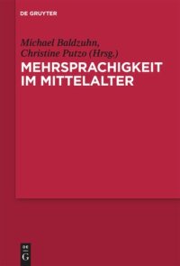 cover of the book Mehrsprachigkeit im Mittelalter: Kulturelle, literarische, sprachliche und didaktische Konstellationen in europäischer Perspektive. Mit Fallstudien zu den ‚Disticha Catonis‘