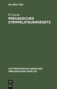 cover of the book Preußisches Stempelsteuergesetz: mit der gesamten Ausführungsbestimmungen. Unter besonderer Berücksichtigung der Entscheidungen der Verwaltungsbehörden und der Gerichte