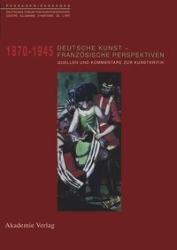 cover of the book Deutsche Kunst - Französische Perspektiven: Kommentierter Quellenband zur Rezeption deutscher Kunst in Frankreich 1870-1945